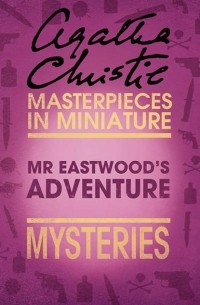 Agatha Christie - Mr Eastwood’s Adventure: An Agatha Christie Short Story