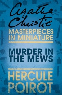 Agatha Christie - Murder in the Mews: A Hercule Poirot Short Story