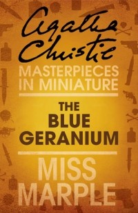 Agatha Christie - The Blue Geranium: A Miss Marple Short Story