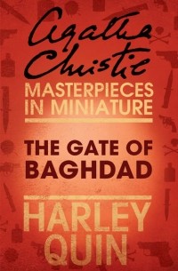Agatha Christie - The Gate of Baghdad: An Agatha Christie Short Story