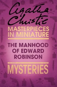 Agatha Christie - The Manhood of Edward Robinson: An Agatha Christie Short Story
