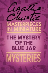 Agatha Christie - The Mystery of the Blue Jar: An Agatha Christie Short Story