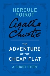 Agatha Christie - The Adventure of the Cheap Flat: A Hercule Poirot Short Story