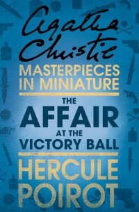 Agatha Christie - The Affair at the Victory Ball: A Hercule Poirot Short Story