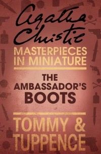 Agatha Christie - The Ambassador’s Boots: An Agatha Christie Short Story