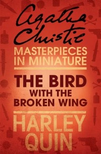 Agatha Christie - The Bird with the Broken Wing: An Agatha Christie Short Story