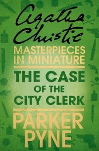 Agatha Christie - The Case of the City Clerk: An Agatha Christie Short Story