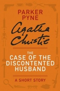 Agatha Christie - The Case of the Discontented Husband: An Agatha Christie Short Story