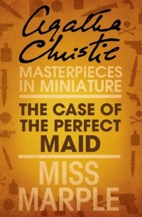 Agatha Christie - The Case of the Perfect Maid: A Miss Marple Short Story