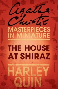 Agatha Christie - The House at Shiraz: An Agatha Christie Short Story