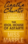 Agatha Christie - The Idol House of Astarte: A Miss Marple Short Story