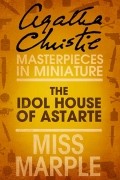 Agatha Christie - The Idol House of Astarte: A Miss Marple Short Story