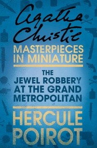 Agatha Christie - The Jewel Robbery at the Grand Metropolitan: A Hercule Poirot Short Story