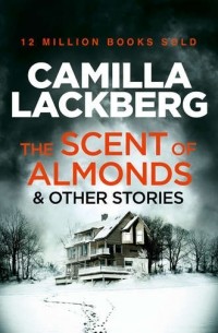Camilla Lackberg - The Scent of Almonds and Other Stories (сборник)