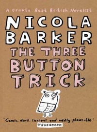 Nicola Barker - The Three Button Trick: Selected stories