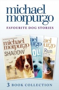 Michael Morpurgo - Favourite Dog Stories: Shadow, Cool! and Born to Run (сборник)