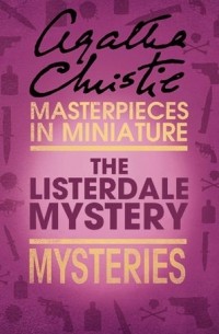 Agatha Christie - The Listerdale Mystery: An Agatha Christie Short Story