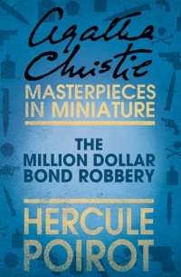 Agatha Christie - The Million Dollar Bond Robbery: A Hercule Poirot Short Story