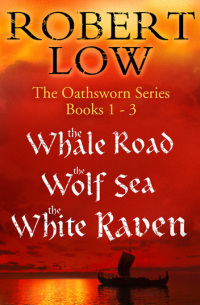 Роберт Лоу - The Oathsworn Series Books 1 to 3