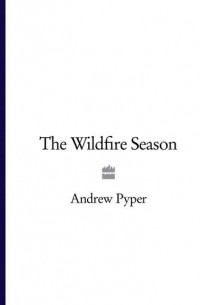 Andrew Pyper - The Wildfire Season