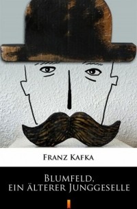 Franz Kafka - Blumfeld, ein älterer Junggeselle