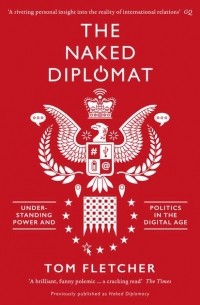 Thomas Stuart Francis Fletcher - The Naked Diplomat: Understanding Power and Politics in the Digital Age