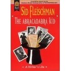 Сид Флейшмен - The Abracadabra Kid: A Writer's Life