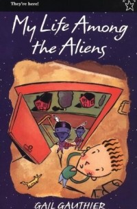 Gail Gauthier - My Life among the Aliens