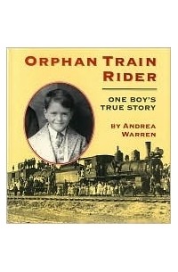 Андреа Уоррен - Orphan Train Rider: One Boy's True Story