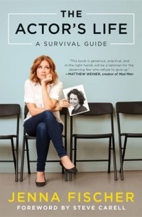 Дженна Фишер - The Actor's Life: A Survival Guide