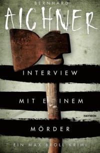 Бернхард Айхнер - Interview mit einem Mörder