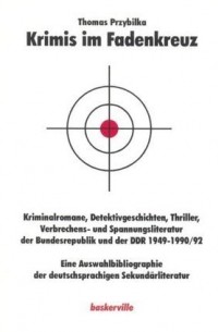 Томас Пжибилка - Krimis im Fadenkreuz: Kriminalromane, Detektivgeschichten, Thriller, Verbrechens- und Spannungsliteratur der Bundesrepublik und der DDR 1949-1990/92