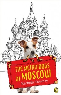 Rachelle Delaney - The Metro Dogs of Moscow