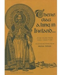 Myles Dillon - There Was a King in Ireland: Five Tales from Oral Tradition