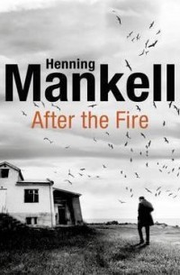 Хеннинг Манкелль - After the Fire