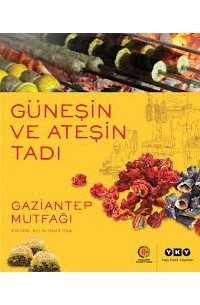 Güneşin ve Ateşin Tadı Gaziantep Mutfağı