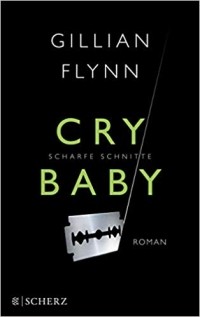 Gillian Flynn - Cry Baby - Scharfe Schnitte