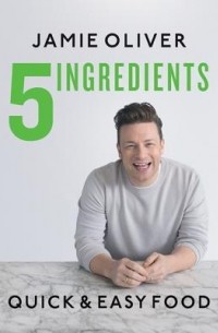 Джейми Оливер - 5 Ingredients – Quick Easy Food