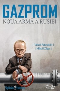 Gazprom - Noua armă a Rusiei