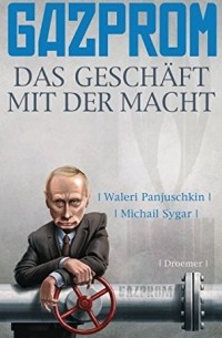 Gazprom: Das Geschäft mit der Macht