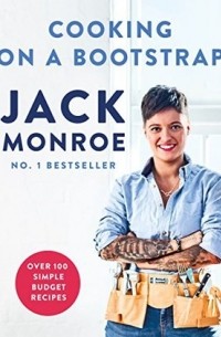 Jack Monroe - Cooking on a Bootstrap: Over 100 simple, budget recipes