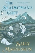 Салли Магнуссон - The Sealwoman&#039;s Gift
