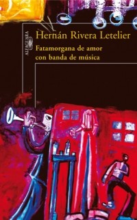 Hernán Rivera Letelier - Fatamorgana de amor con banda de música