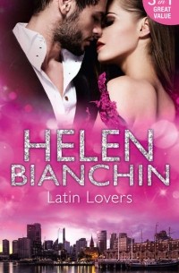 Хелен Бьянчин - Latin Lovers: A Convenient Bridegroom / In the Spaniard's Bed / The Martinez Marriage Revenge