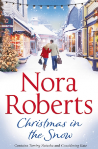Nora Roberts - Christmas In The Snow: Taming Natasha & Considering Kate (сборник)