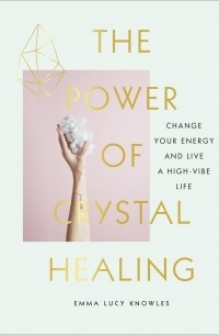 Emma Lucy Knowles - The Power of Crystal Healing