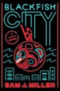 Sam J. Miller - Blackfish City