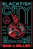 Sam J. Miller - Blackfish City