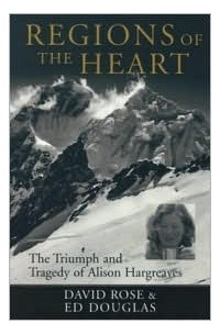 Дэвид Роуз - Regions of the Heart: The Triumph and Tragedy of Alison Hargreaves