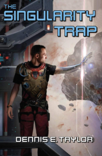 Деннис Тейлор - The Singularity Trap
